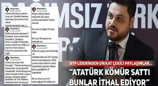 BTP Lideri Hüseyin Baş “Atatürk kömür sattı bunlar ithal ediyor”