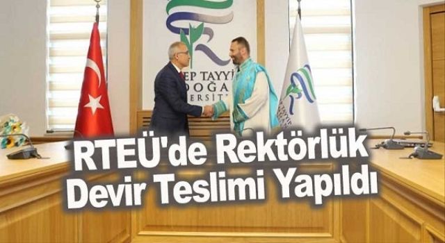 RTEÜ'de Rektörlük Devir Teslimi Yapıldı