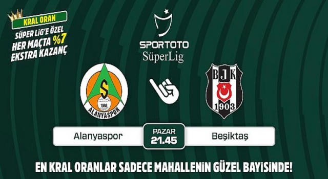 Alanyaspor-Beşiktaş maçının Kral Oranlar’ı sadece Mahallenin Güzel Bayisinde