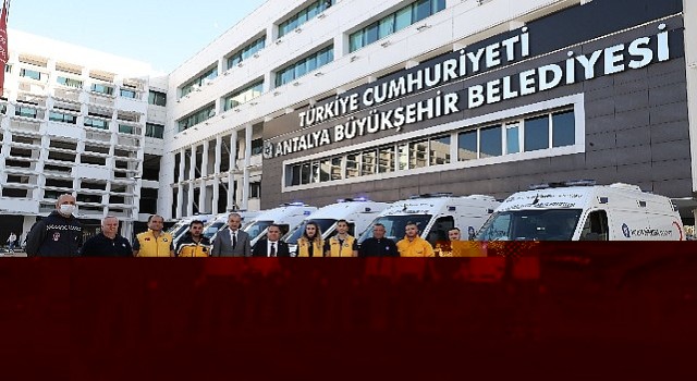 Antalya Büyükşehir Belediyesi ambulans araç filosunu genişletti