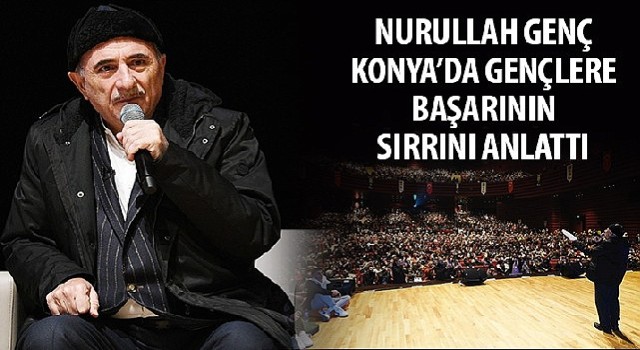 Nurullah Genç Konya'da Gençlere Başarının Sırrını Anlattı