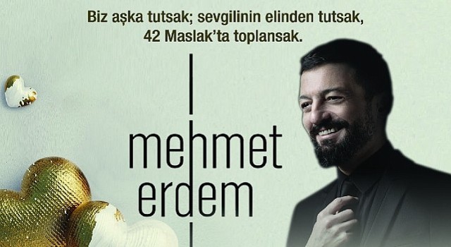 14 Şubat Sevgililer Günü 42 Maslak' ta Aşkın Tarifi “Mehmet Erdem” İle Yazılacak…