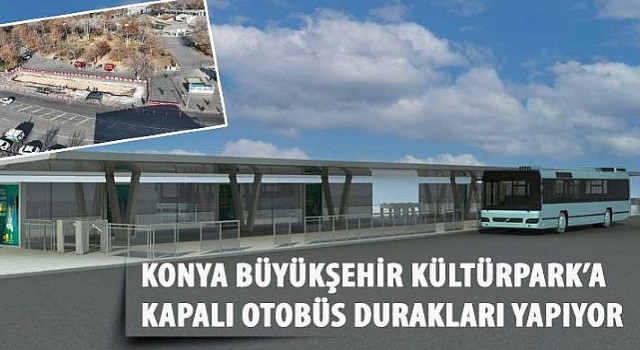 Konya Büyükşehir Kültürpark'a Kapalı Otobüs Durakları Yapıyor