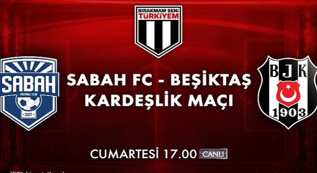 Bırakmam Seni Türkiyem Kampanyası Dahilinde Oynanacak Sabah FC - Beşiktaş Kardeşlik Maçı Cumartesi Akşamı Kanal D&'de
