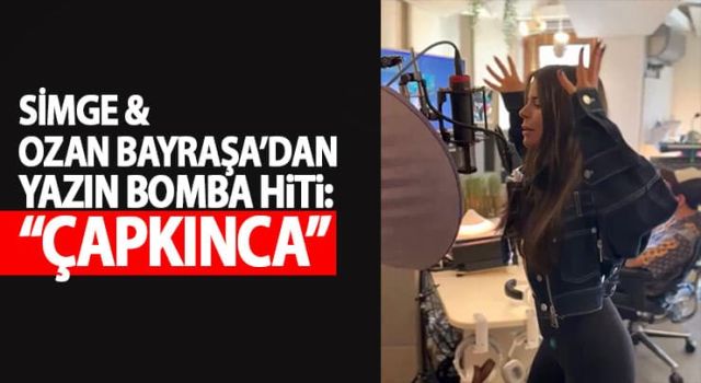 Simge & Ozan Bayraşa'dan yazın bomba hiti: Çapkınca