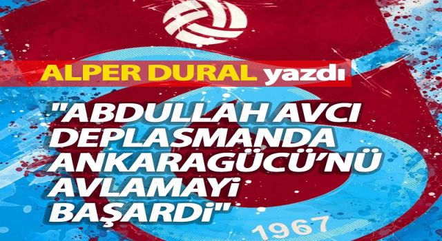 "ABDULLAH AVCİ DEPLASMANDA ANKARAGÜCÜ'NÜ AVLAMAYİ BAŞARDİ"