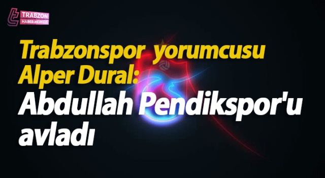 "Alper Dural: Abdullah Avcı Pendikspor'u avladı"