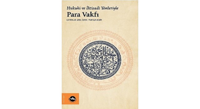 Osmanlı'da ekonomi ve hukuk düzenine farklı bir bakış “Hukuki ve İktisadi Yönleriyle Para Vakfı”
