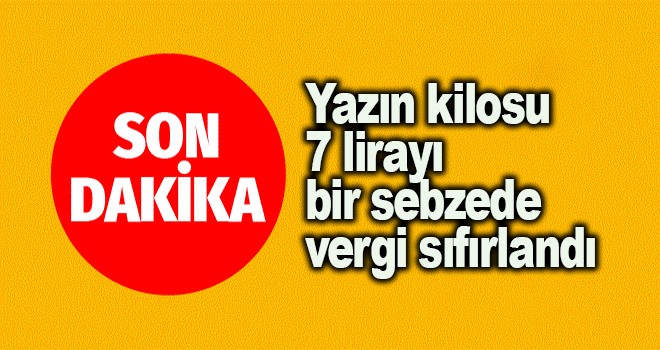 Yazın kilosu 7 lirayı bir sebzede vergi sıfırlandı