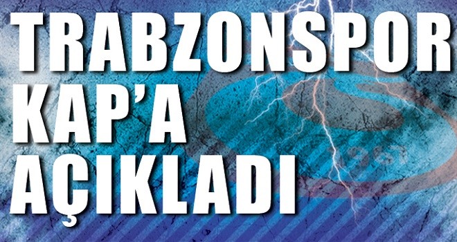 Trabzonspor'dan KAP'a açıklama!