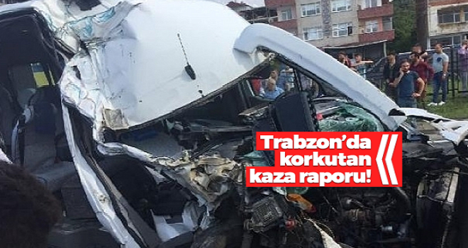 Trabzon'da korkutan kaza raporu!