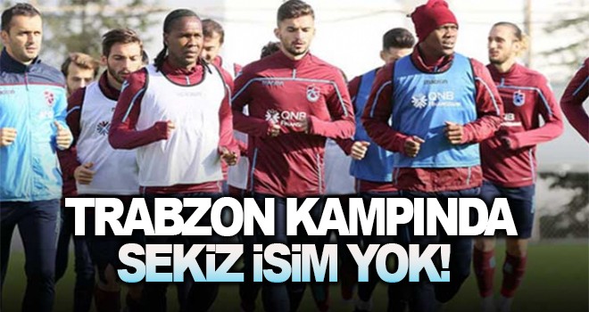 Trabzonspor'da 8 isim kamp kadrosunda yer almadı!