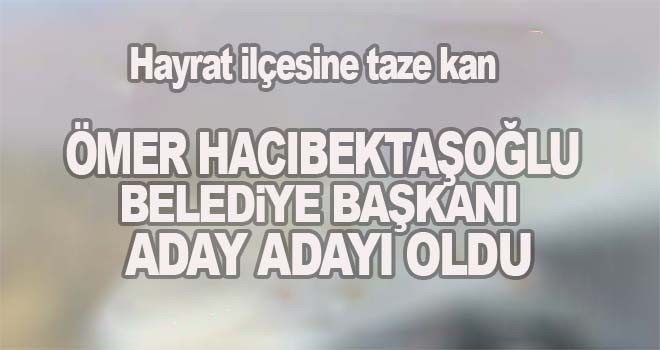 Ömer Hacıbektaşoğlu Belediye Başkanı Aday Adayı oldu