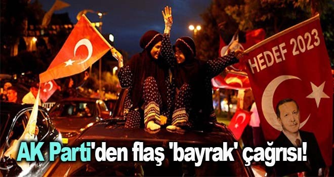 AK Parti'den flaş 'bayrak' çağrısı!