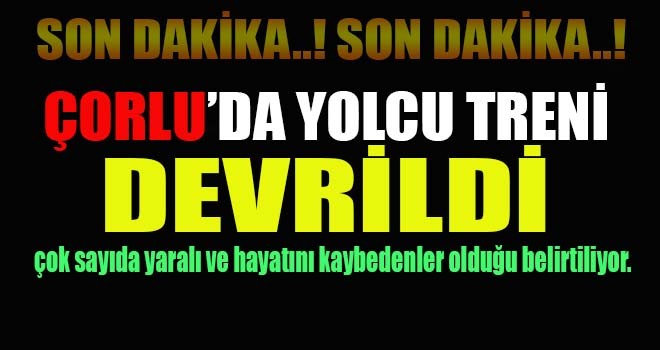 Çorlu'da yolcu treni devrildi