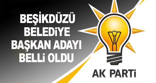 Beşikdüzü Belediye Başkan Adayı açıklandı!