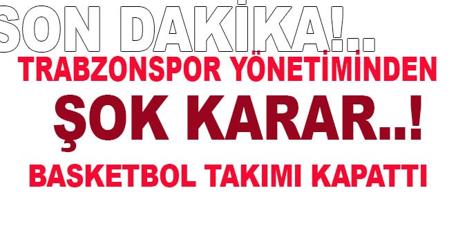 Trabzonspor yönetiminden şok karar