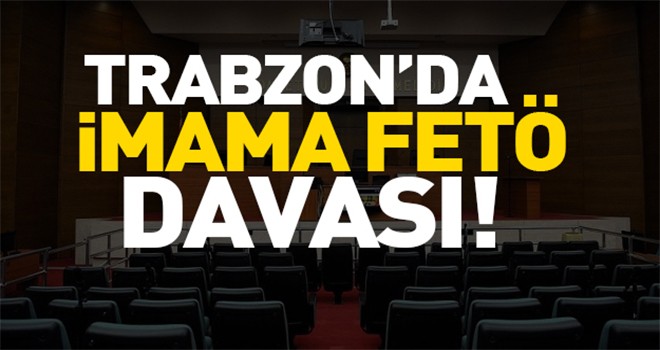 Trabzon'daki FETÖ davasında yeni duruşma