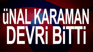 Ünal Karaman’la yollar resmen ayrıldı