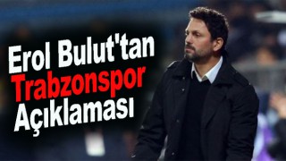 Erol Bulut'tan Trabzonspor ve Hüseyin Çimşir yorumu