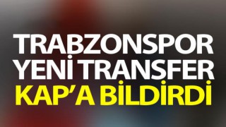 Trabzonspor transferi KAP'a bildirdi!