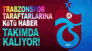 Trabzonspor'da o futbolcu takımda kalıyor!