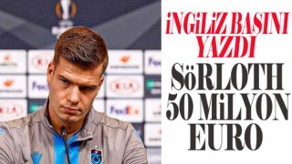 İngiliz basını yazdı Sörloth 50 milyon EURO!