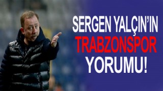 Sergen Yalçın'dan Trabzonspor yorumu!