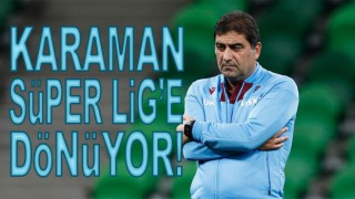 Ünal Karaman Süper Lig ekibine...