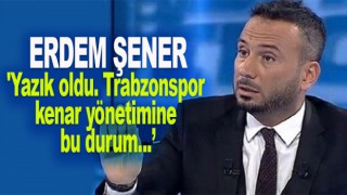 Ertem Şener, Trabzonspor kenar yönetimine tepki