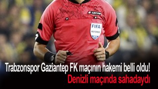 Gaziantep maçının hakemi belli oldu