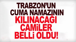 Trabzon’da Cuma Namazı kılınabilecek camiler belli oldu