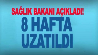 Bakan Koca duyurdu! 8 hafta uzatıldı