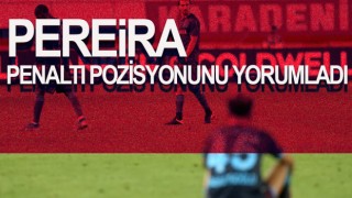 Pereira Penaltı Pozisyonunu Yorumladı