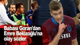 Sörloth'un babasından Belözoğlu'na sert ifadeler!