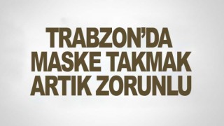 Trabzon'da il genelinde maske zorunluluğu