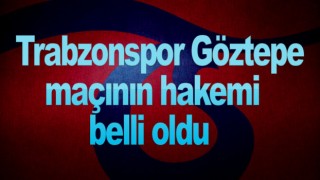 Trabzonspor Göztepe maçının hakemi belli oldu