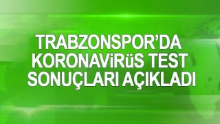 Trabzonspor'da koronavirüs test sonuçları açıkladı