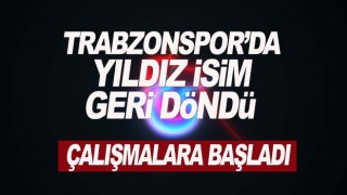 Trabzonspor'un Yıldızı Geri Döndü