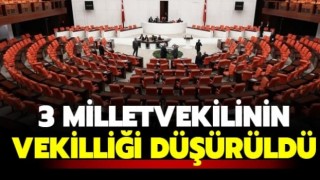 Üç ismin milletvekilliği düşürüldü