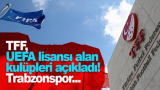 UEFA Lisansı alan takımlar belli oldu!