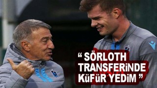 Ahmet Ağaoğlu Sörloth çıkışı: 'küfür yedim'