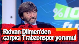 Rıdvan Dilmen'den Trabzonspor yorumu