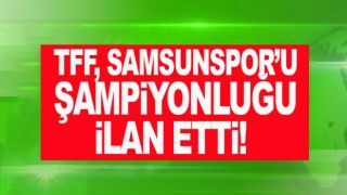 Samsunspor şampiyon ilan edildi