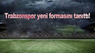 Trabzonspor Yeni Sezon Forma Paylaşımı