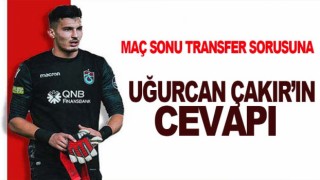 Uğurcan Çakır'dan transfer cevabı