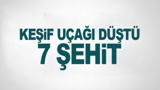 Van'da keşif uçağı düştü: 7 şehit