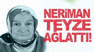 Neriman Teyze Ağlattı!