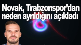 Novak Trabzonspor'da neden kalmadığını açıkladı