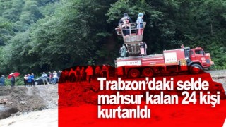 Trabzon’daki selde mahsur kalan 24 kişi kurtarıldı